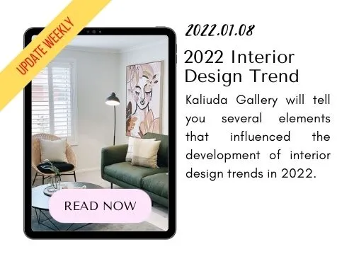 220108 - 2022 Interior Design Trend Blog by Kaliuda Gallery Bali