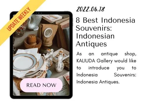 220618 - 8 Best Indonesia Souvenirs - Indonesian Antiques - Blog KALIUDA Gallery Bali