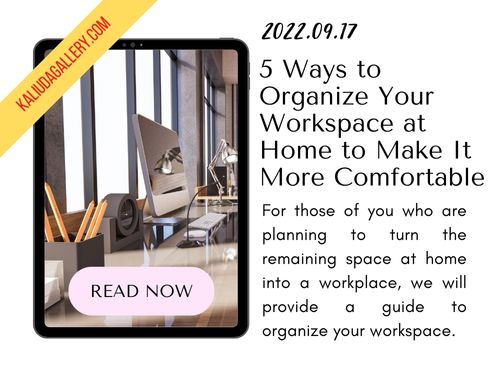 220917 - 5 Ways to Organize Your Workspace at Home to Make It More Comfortable - Banner Blog Kaliuda Gallery Bali