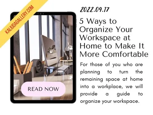 220917 - 5 Ways to Organize Your Workspace at Home to Make It More Comfortable - Banner Blog Kaliuda Gallery Bali