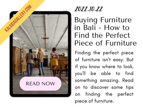 221022 - Buying Furniture in Bali - How to Find the Perfect Piece of Furniture - Blog KALIUDA Gallery