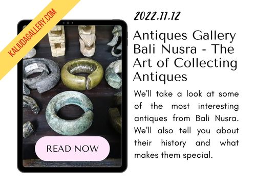 221112 - Antiques Gallery Bali Nusra - The Art of Collecting Antiques - Banner Blog KALIUDA Gallery